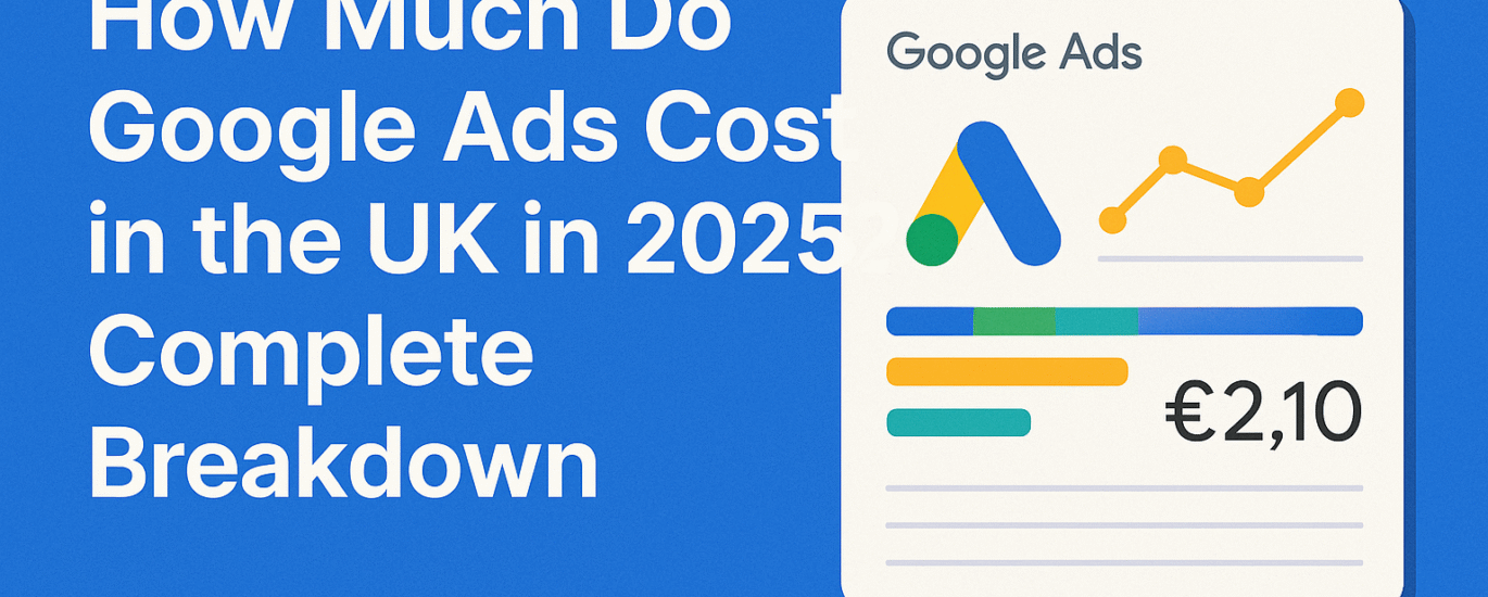 How Much Do Google Ads Cost in the UK in 2025? Complete Breakdown